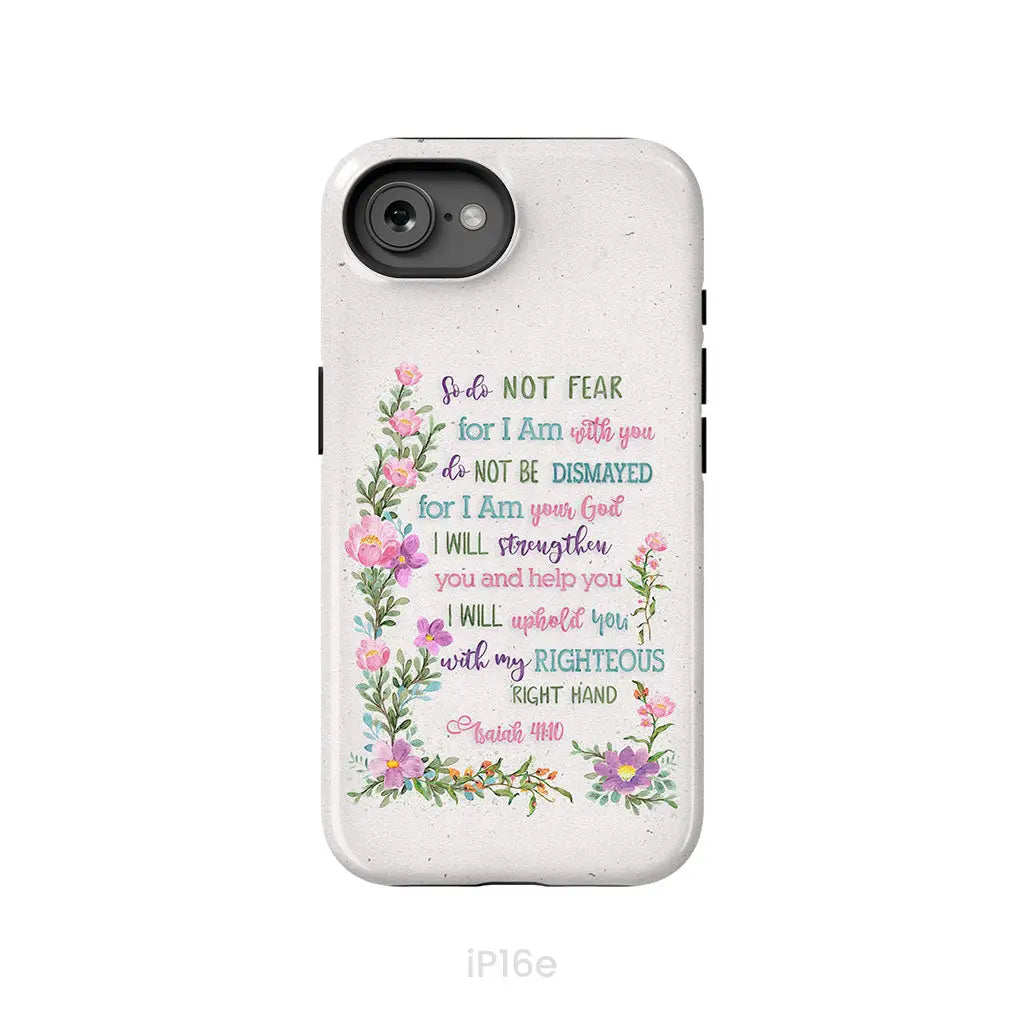 So Do Not Fear for I Am With You Isaiah 41:10 Phone Case iPhone 16e / Tough Case