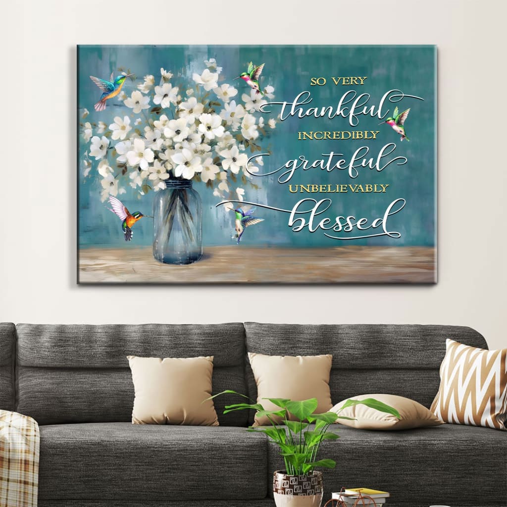 Inspirational wall art canvas print with "Very Thankful Incredibly Grateful Unbelievably Blessed," hummingbirds and flower vase, ideal Christian gift.