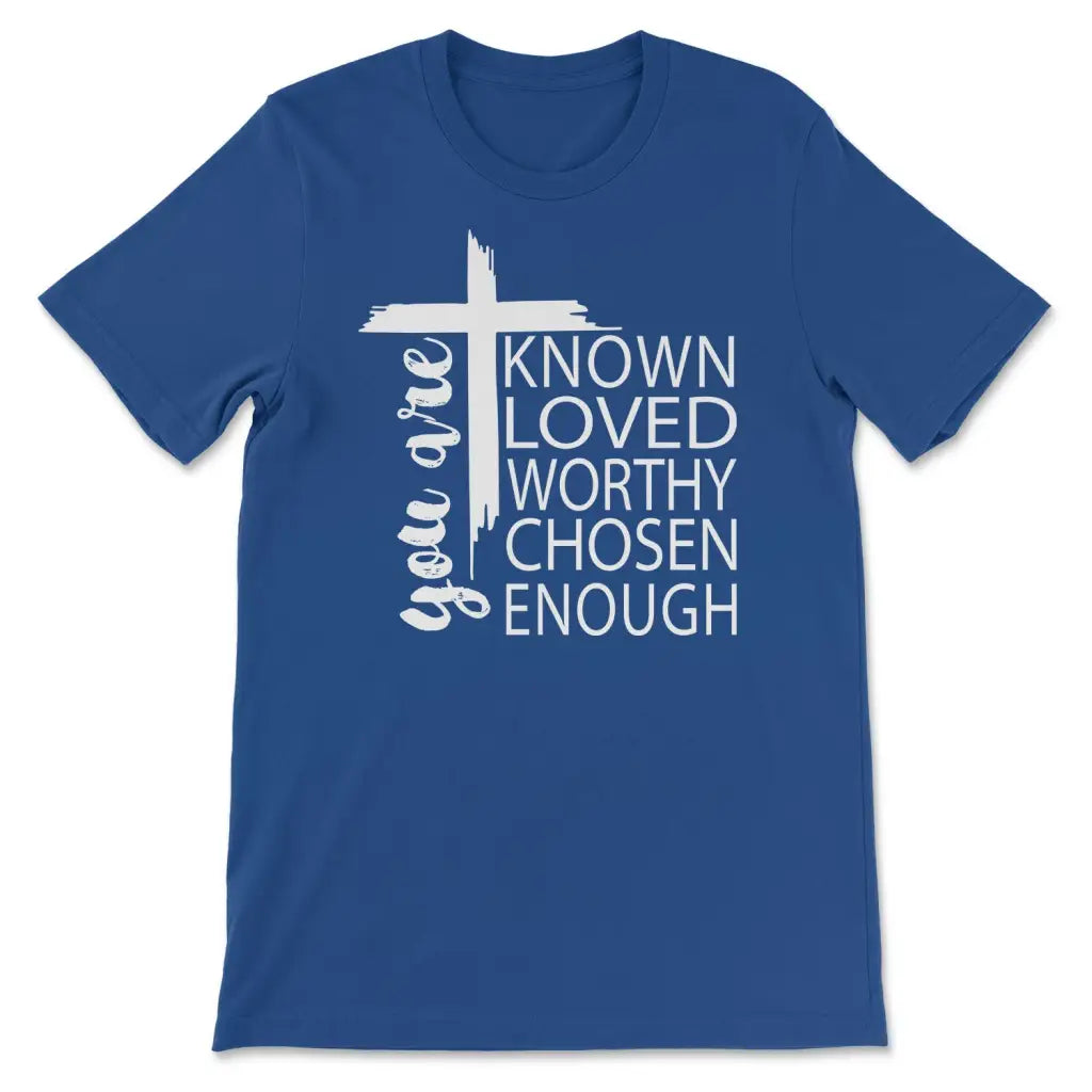 You are known loved worthy chosen enough Christian t-shirt True Royal / S