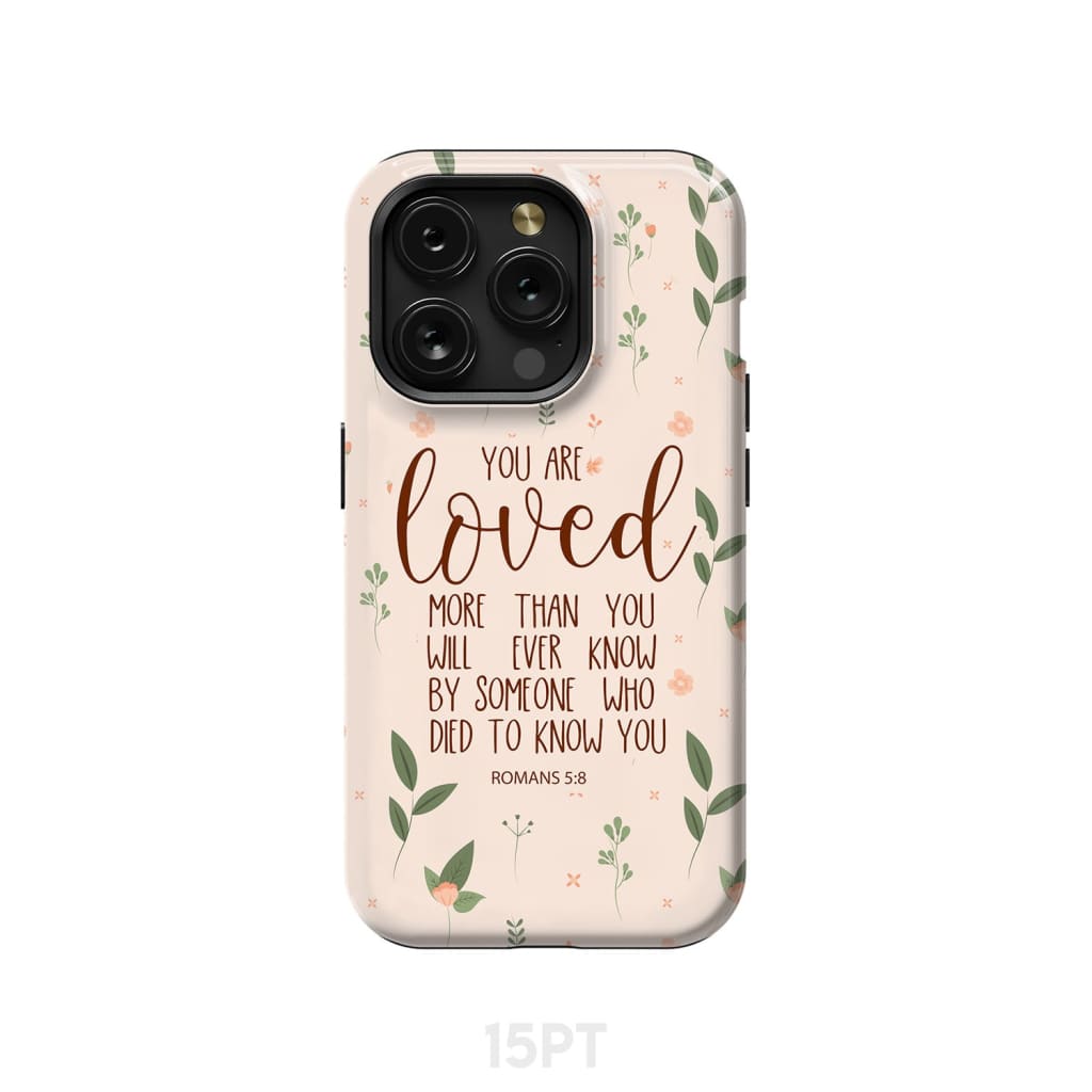 You are loved Romans 5:8 Bible verse phone case
