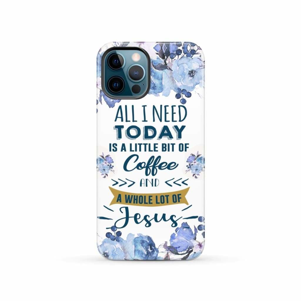 All I need today is coffee and Jesus phone case Christian cases iPhone 12 Pro / Tough