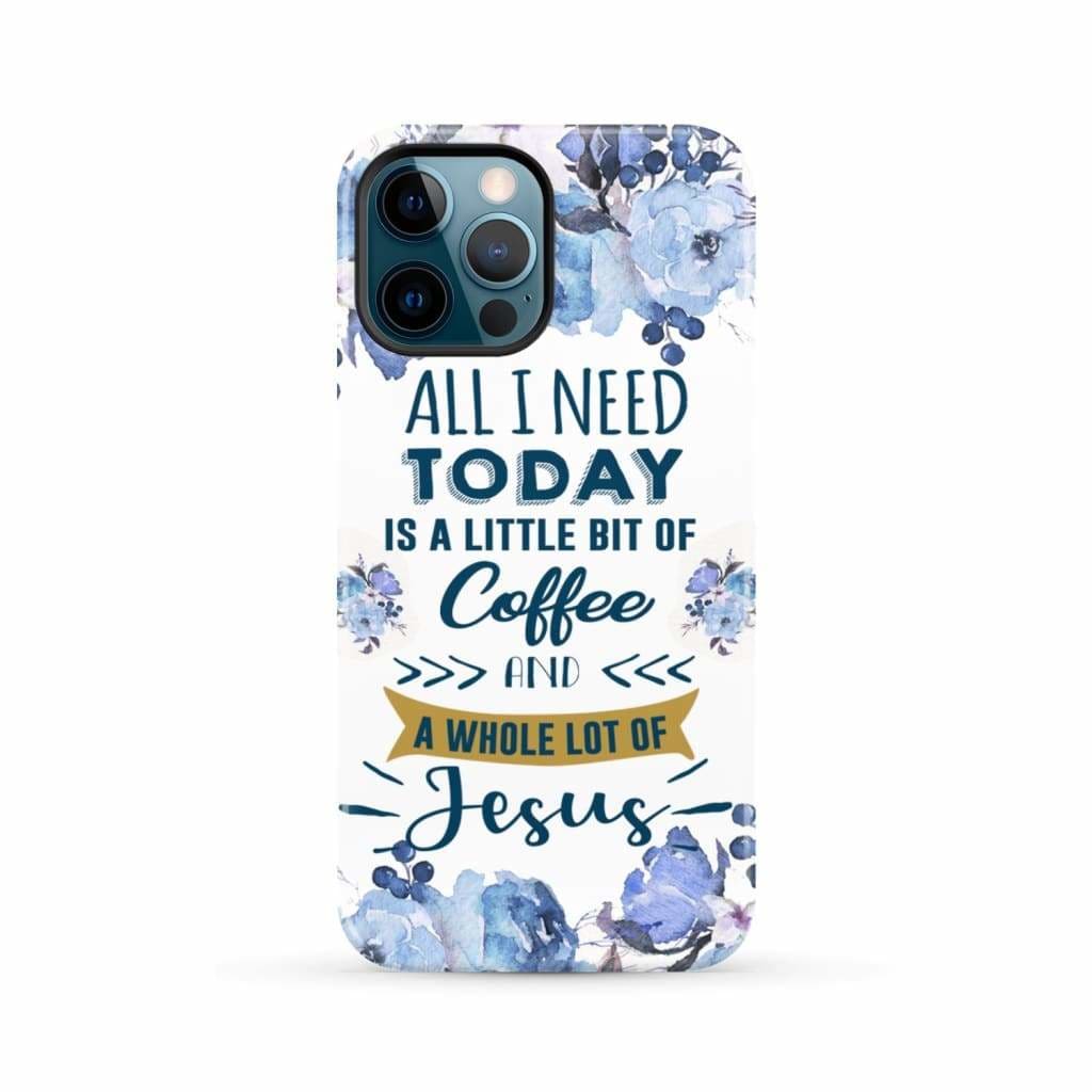 All I need today is coffee and Jesus phone case Christian cases iPhone 12 Pro Max / Tough