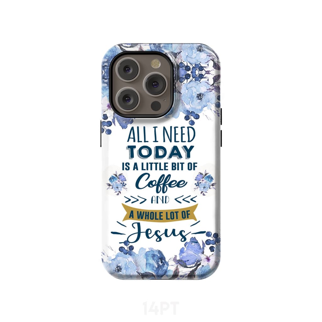 All I need today is coffee and Jesus phone case Christian cases iPhone 14 Pro / Tough