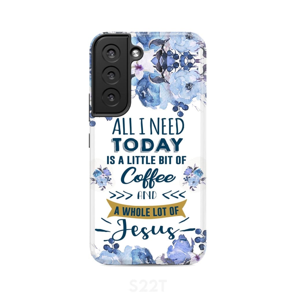 All I need today is coffee and Jesus phone case Christian cases Samsung Galaxy S22 / Tough