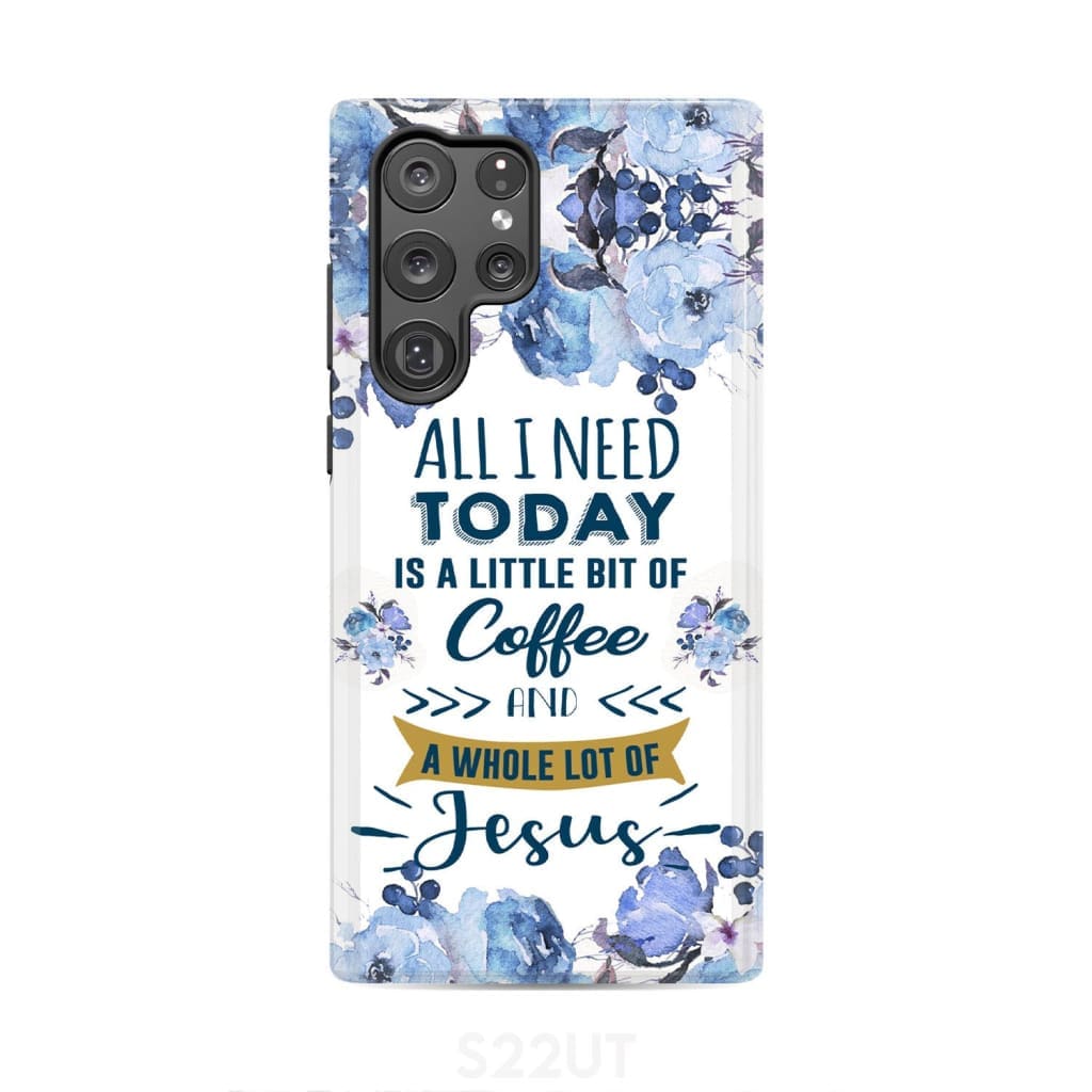 All I need today is coffee and Jesus phone case Christian cases Samsung Galaxy S22 Ultra / Tough