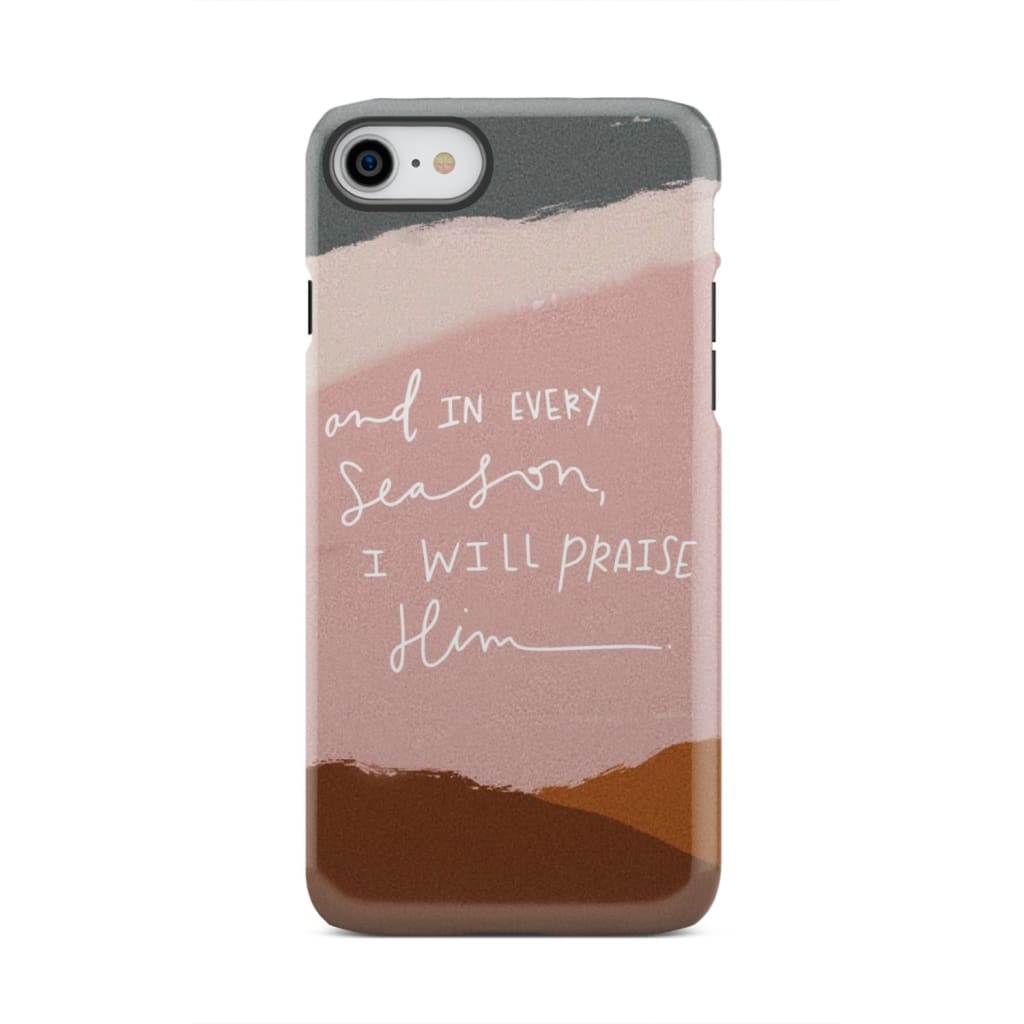 And in every season I will praise Him phone case iPhone 8 / Tough