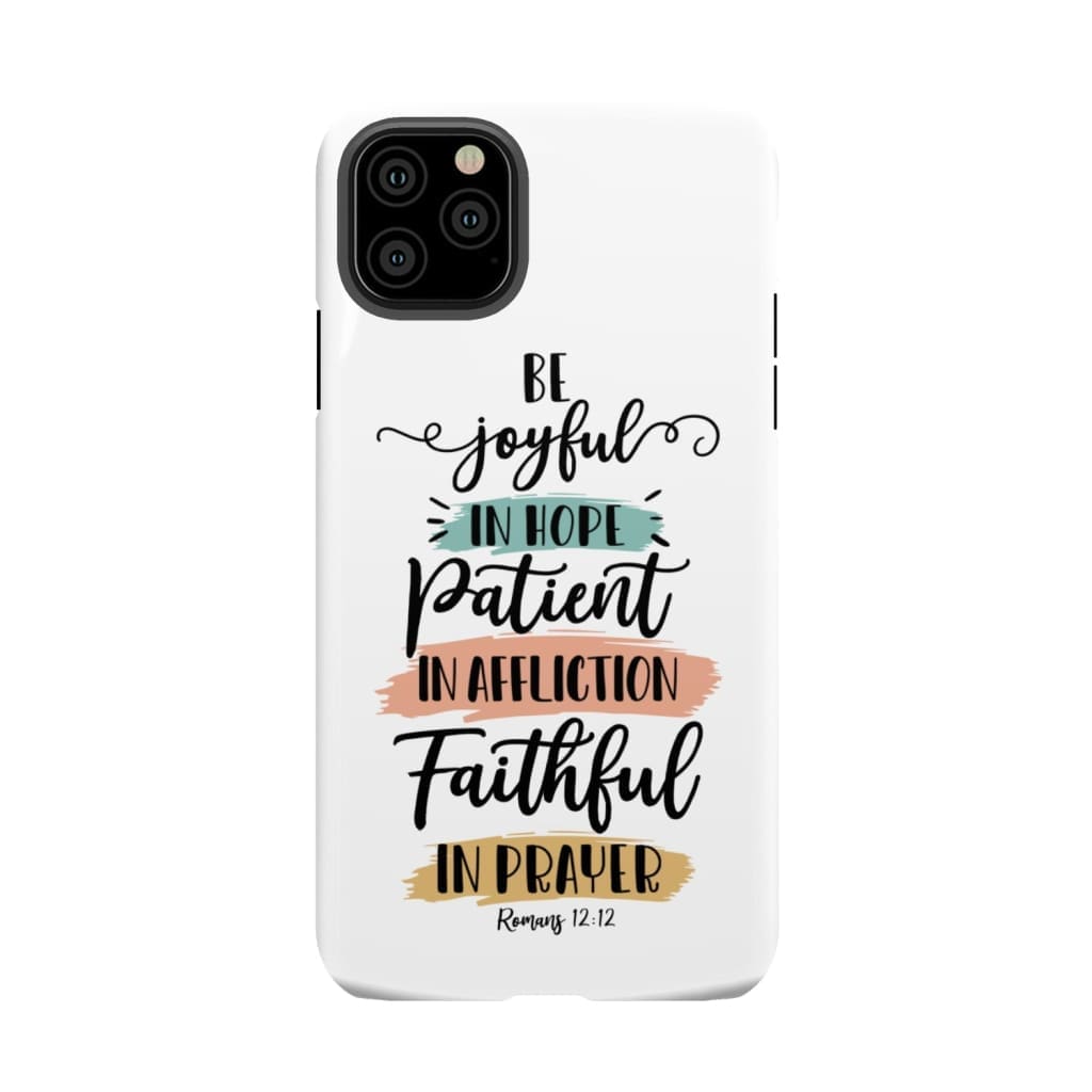 Be joyful in hope patient affliction faithful prayer phone case Christian cases iPhone 11 Pro Max / Tough