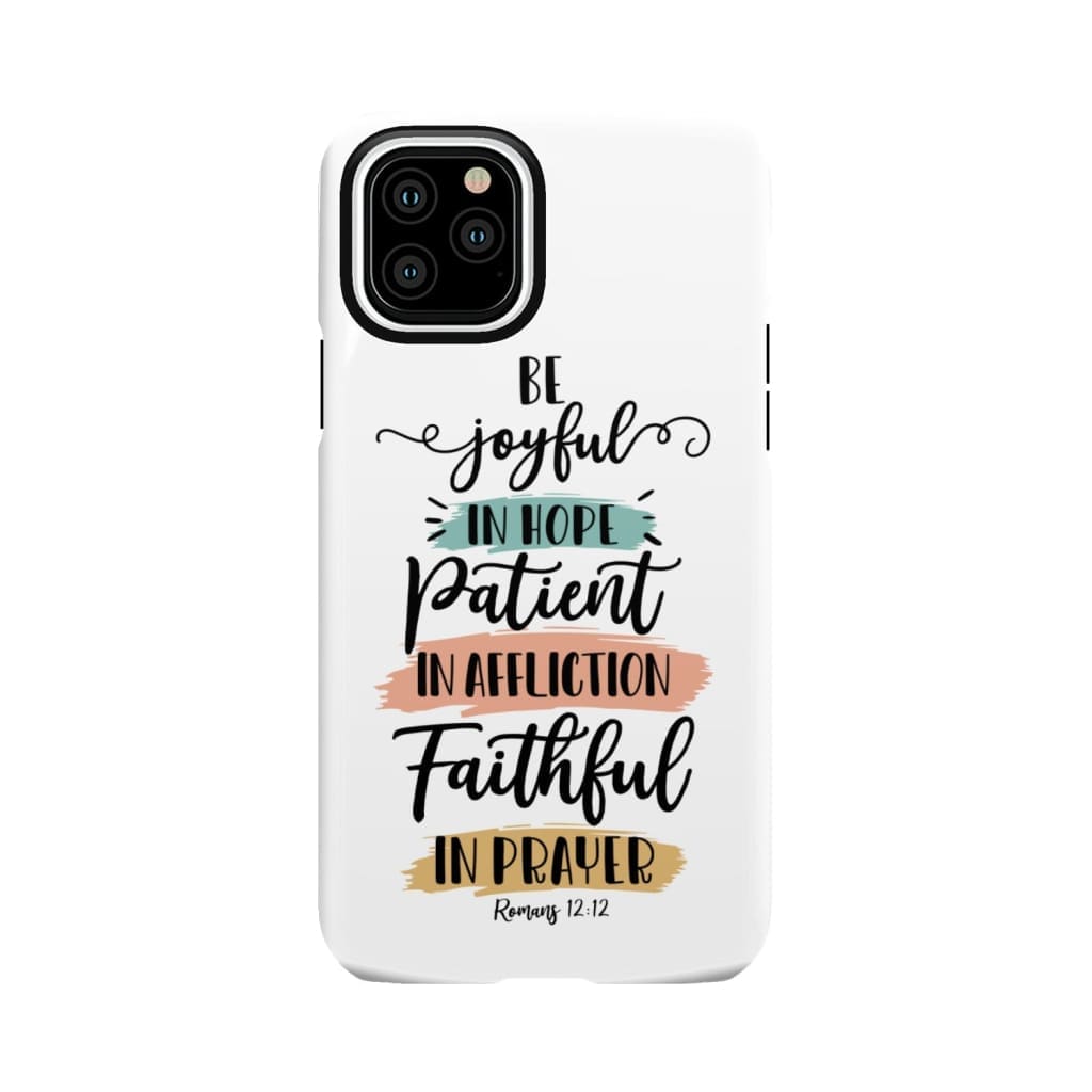 Be joyful in hope patient affliction faithful prayer phone case Christian cases iPhone 11 Pro / Tough