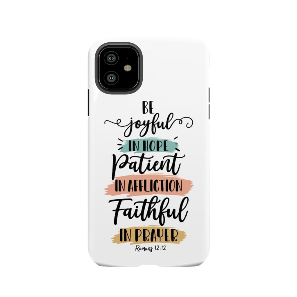 Be joyful in hope patient affliction faithful prayer phone case Christian cases iPhone 11 / Tough