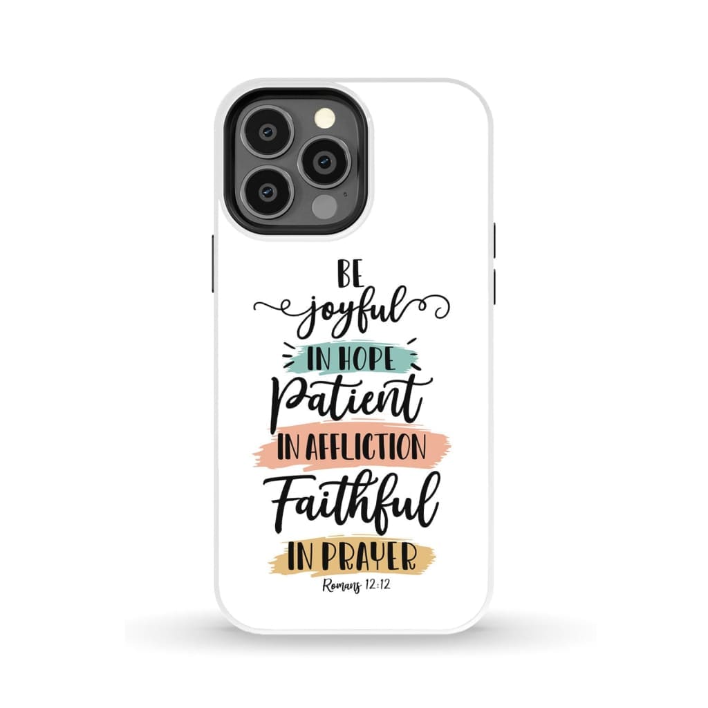 Be joyful in hope patient affliction faithful prayer phone case Christian cases iPhone 13 Pro Max / Tough