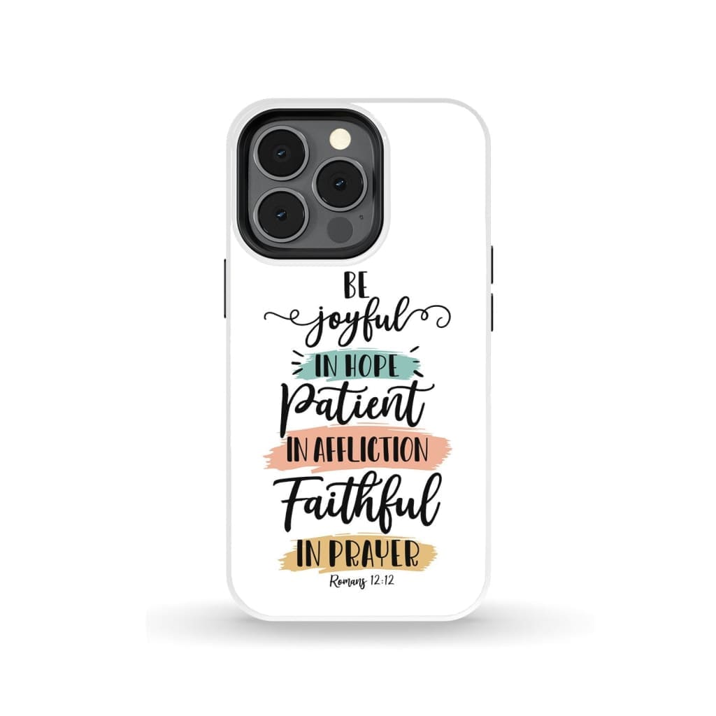 Be joyful in hope patient affliction faithful prayer phone case Christian cases iPhone 13 Pro / Tough