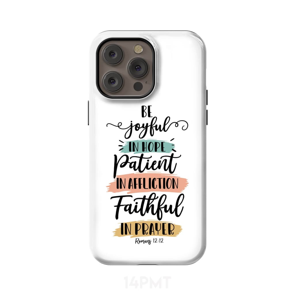 Be joyful in hope patient affliction faithful prayer phone case Christian cases iPhone 14 Pro Max / Tough