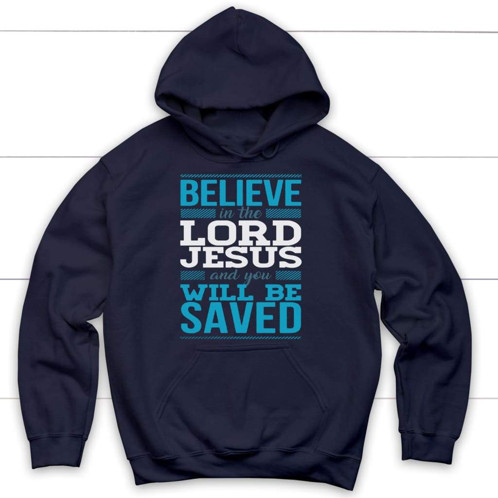 Believe in the Lord Jesus and you will be saved Christian hoodie Navy / S