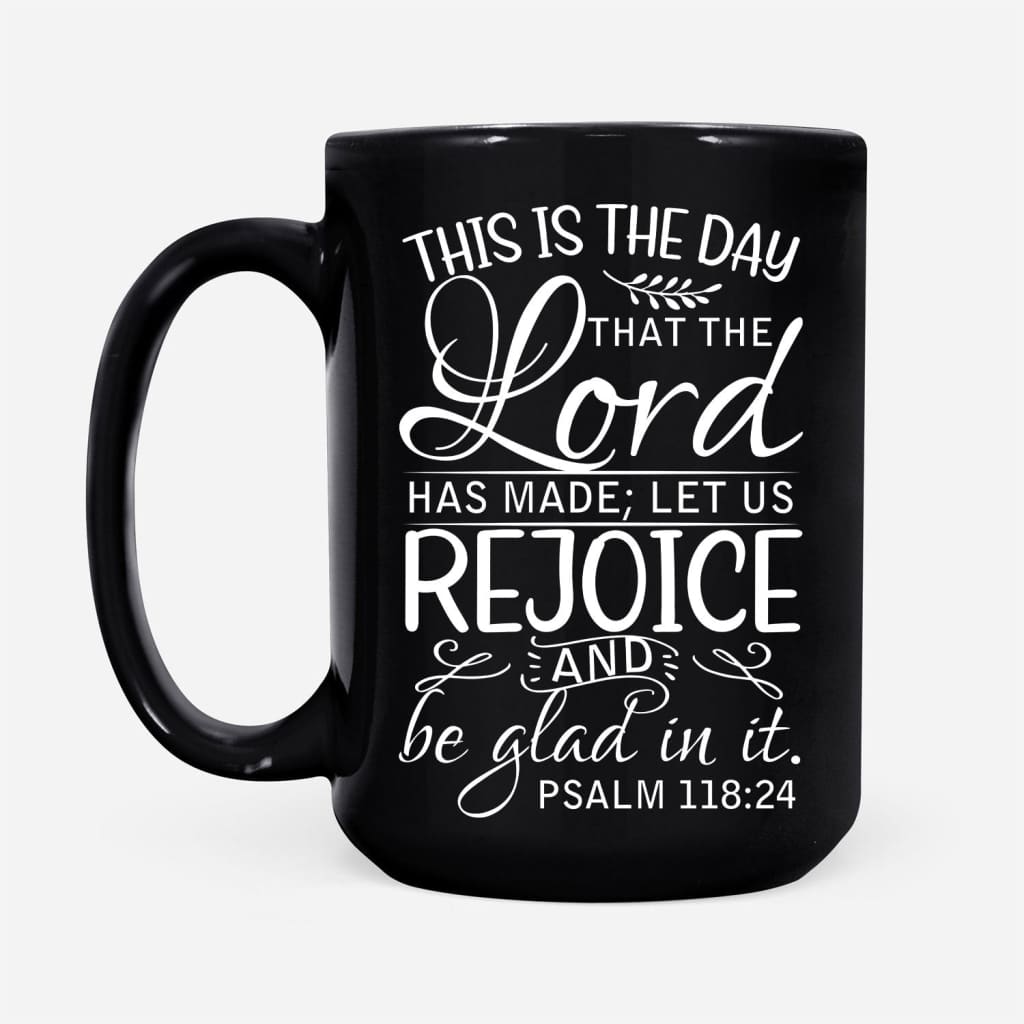 Bible verse mug Psalm 118:24 This is the day that the Lord has made Black / 15 oz