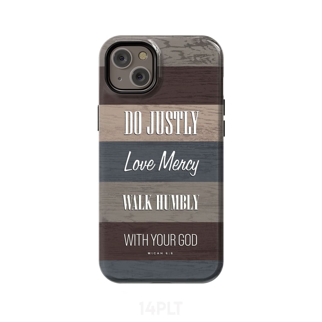Bible verse phone cases: Micah 6:8 Do justly love mercy walk humbly case iPhone 14 Plus / Tough