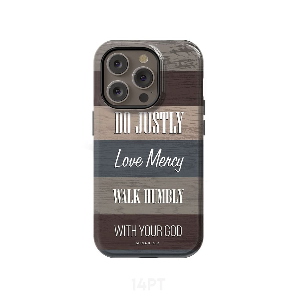 Bible verse phone cases: Micah 6:8 Do justly love mercy walk humbly case iPhone 14 Pro / Tough