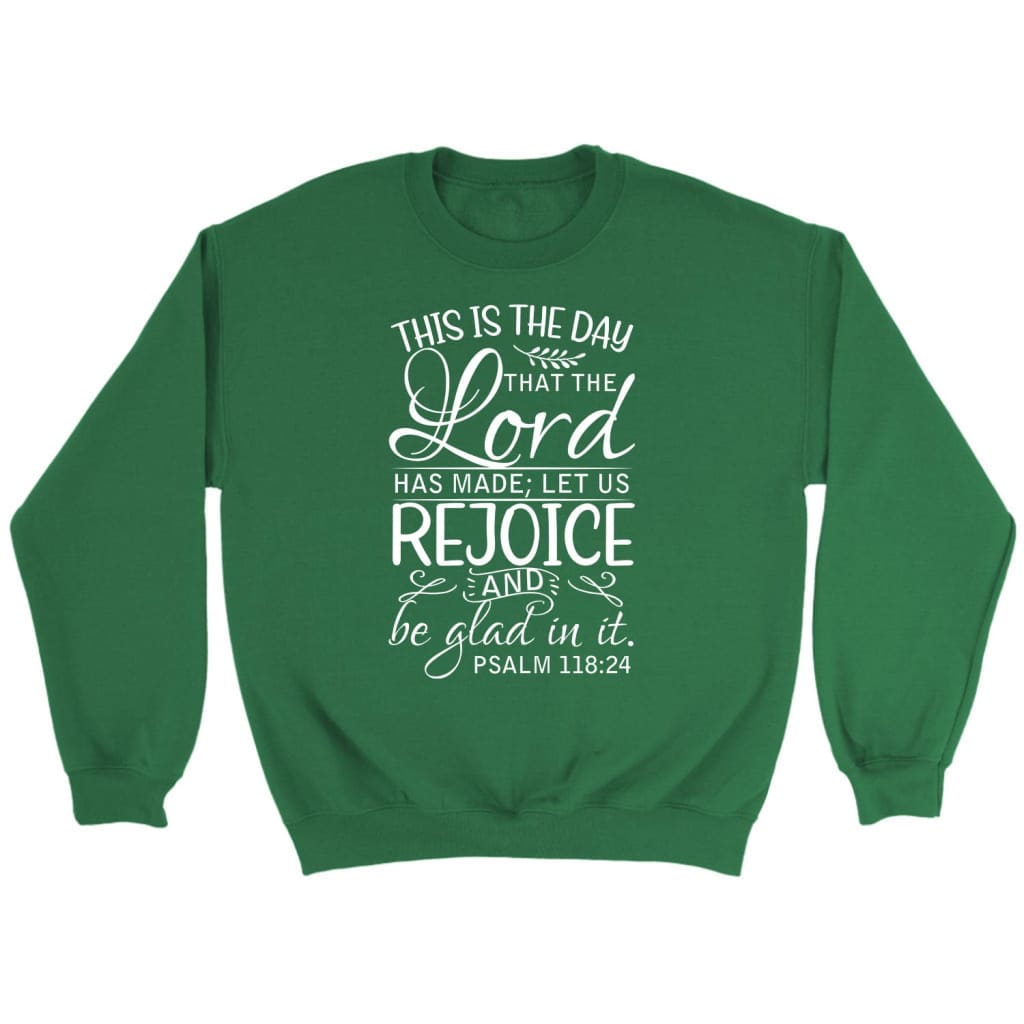 Bible verse sweatshirts: Psalm 118:24 This is the day that the Lord has made sweatshirt Irish Green / S