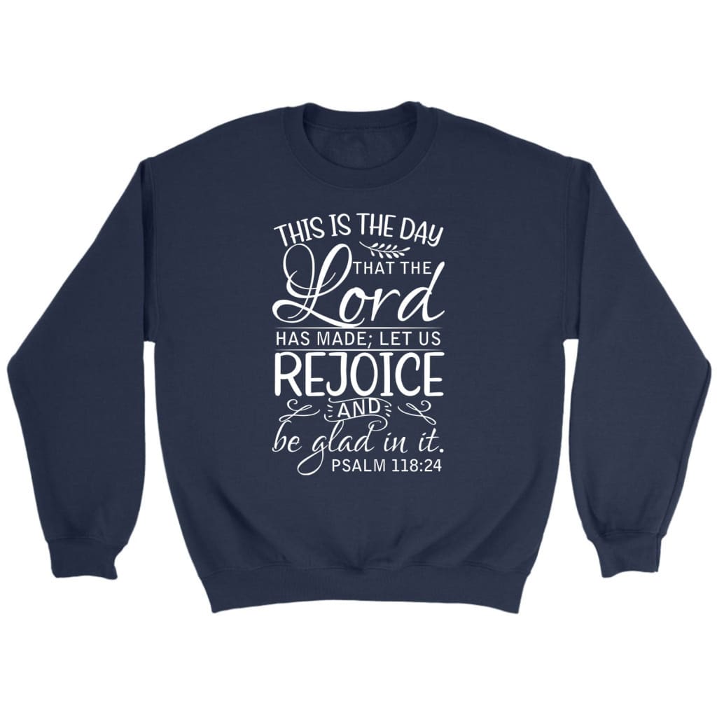 Bible verse sweatshirts: Psalm 118:24 This is the day that the Lord has made sweatshirt Navy / S