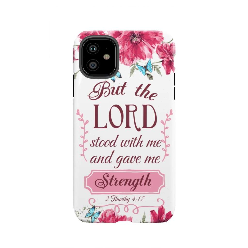 But the Lord stood with me and give strength 2 Timothy 4:17 phone case iPhone 11 / Tough