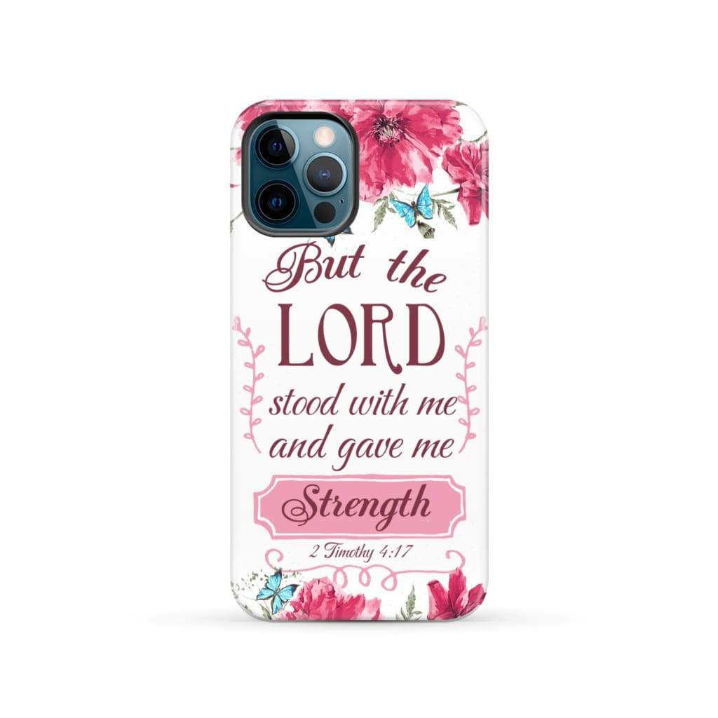 But the Lord stood with me and give strength 2 Timothy 4:17 phone case iPhone 12 Pro / Tough