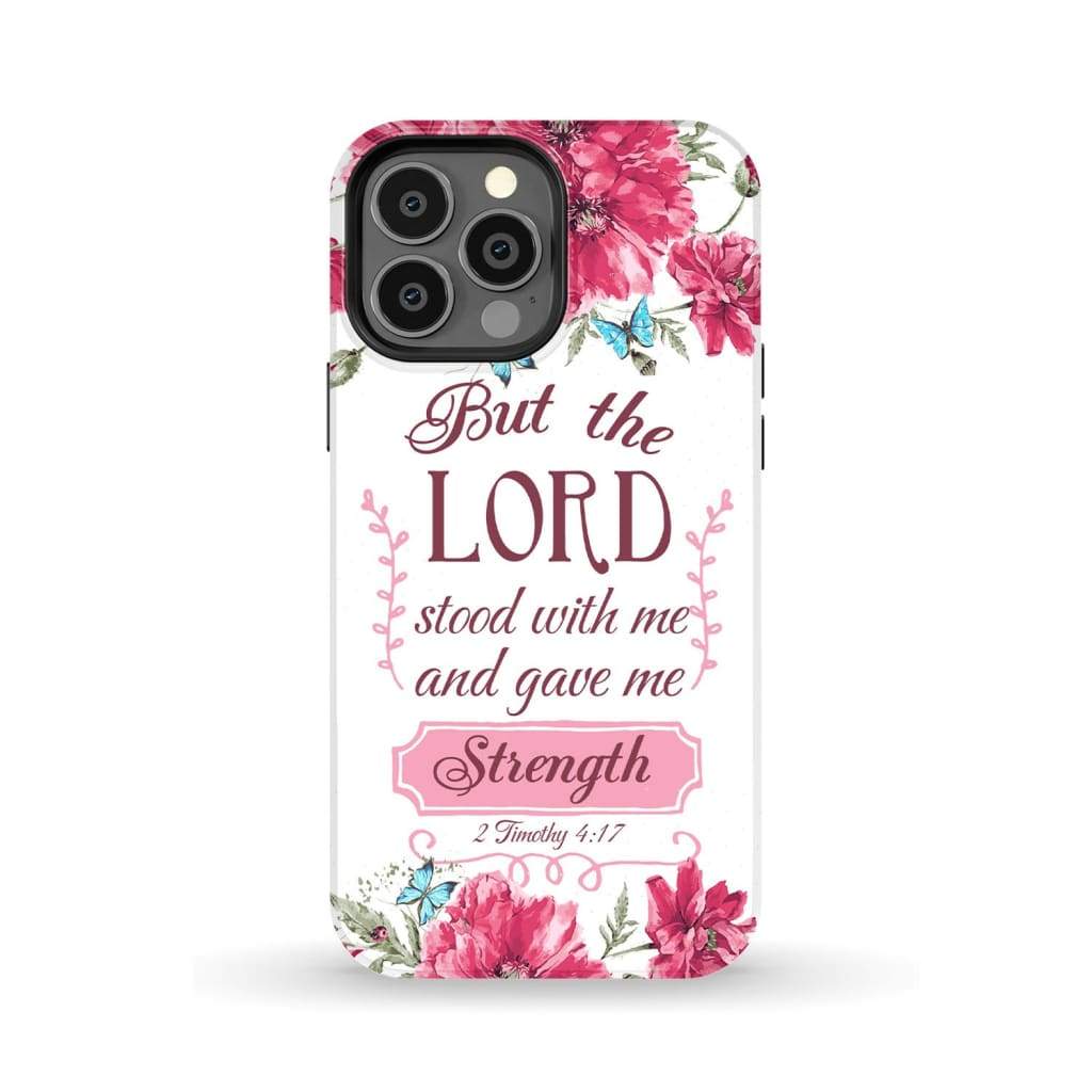 But the Lord stood with me and give strength 2 Timothy 4:17 phone case iPhone 13 Pro Max / Tough