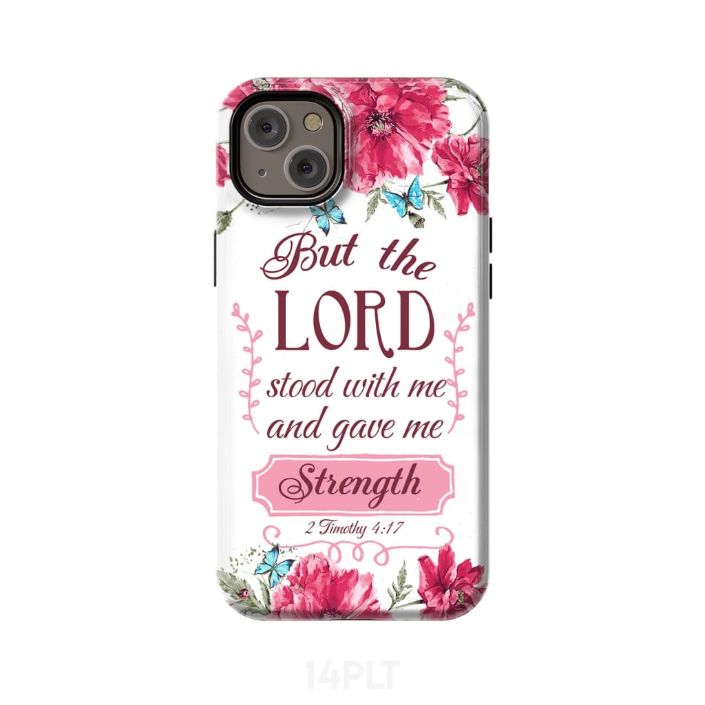 But the Lord stood with me and give strength 2 Timothy 4:17 phone case iPhone 14 Plus / Tough