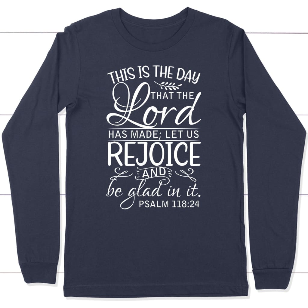 Christian apparel: Psalm 118:24 This is the day that the Lord has made long sleeve t-shirt Navy / S