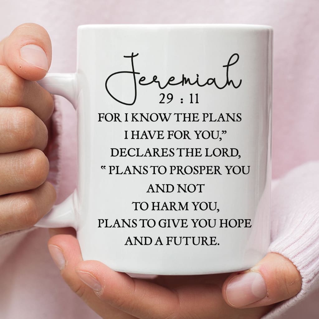 Christian coffee mug: Jeremiah 29:11 For I know the plans I have for you Scripture mug 11 oz