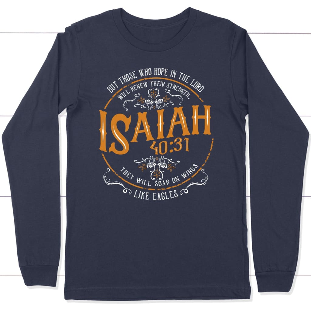 Christian gifts: Isaiah 40:31 those who hope in the Lord Christian long sleeve t-shirt Navy / S