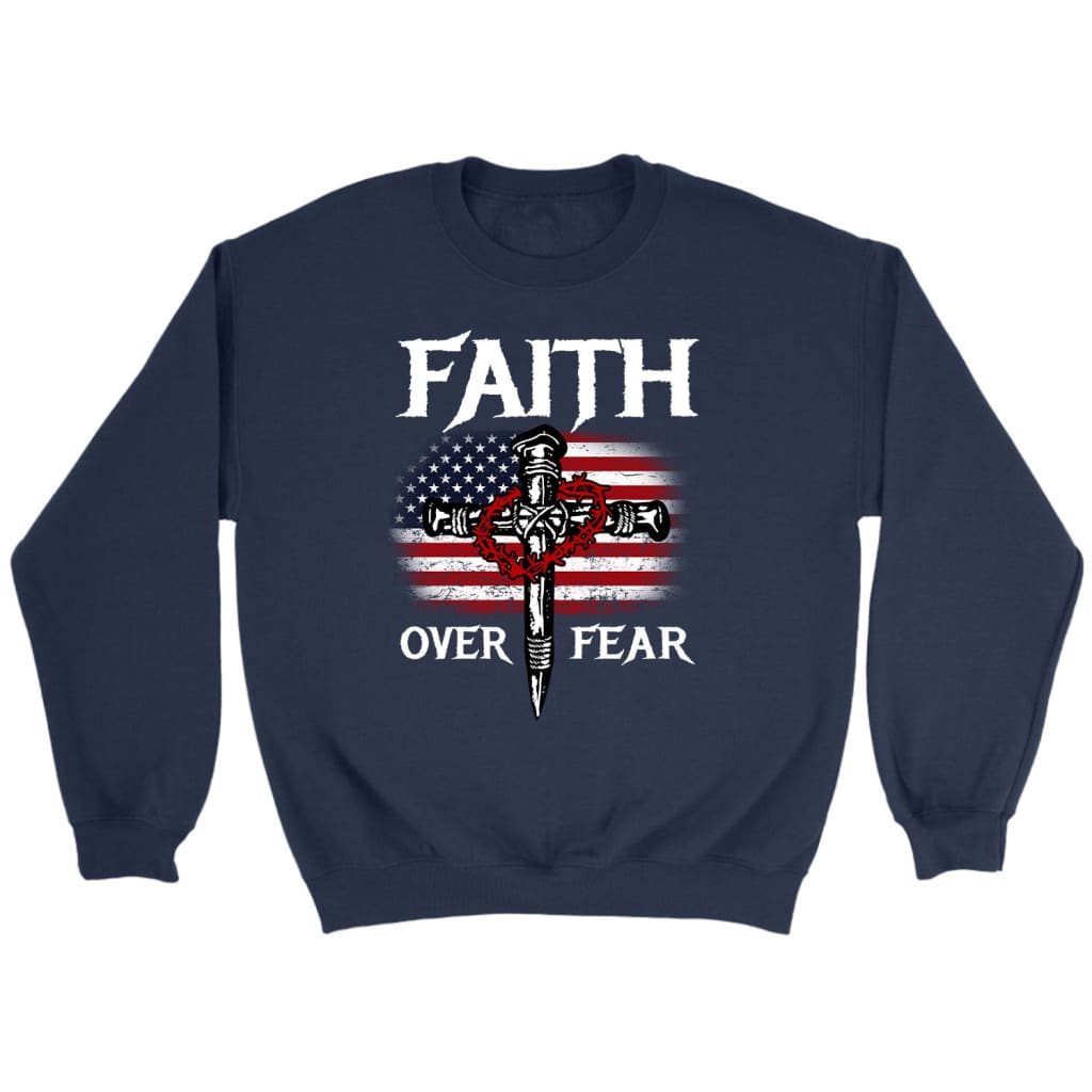Christian Patriotic Faith over fear American flag Christian sweatshirt Navy / S
