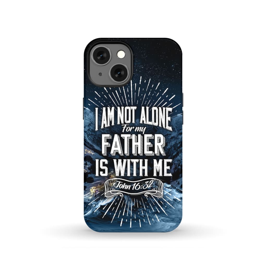Christian phone cases: John 16:32 I am not alone for my Father is with me case iPhone 13 / Tough