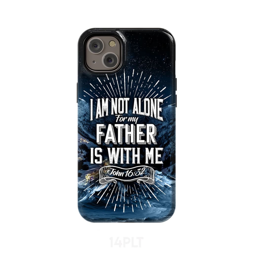 Christian phone cases: John 16:32 I am not alone for my Father is with me case iPhone 14 Plus / Tough