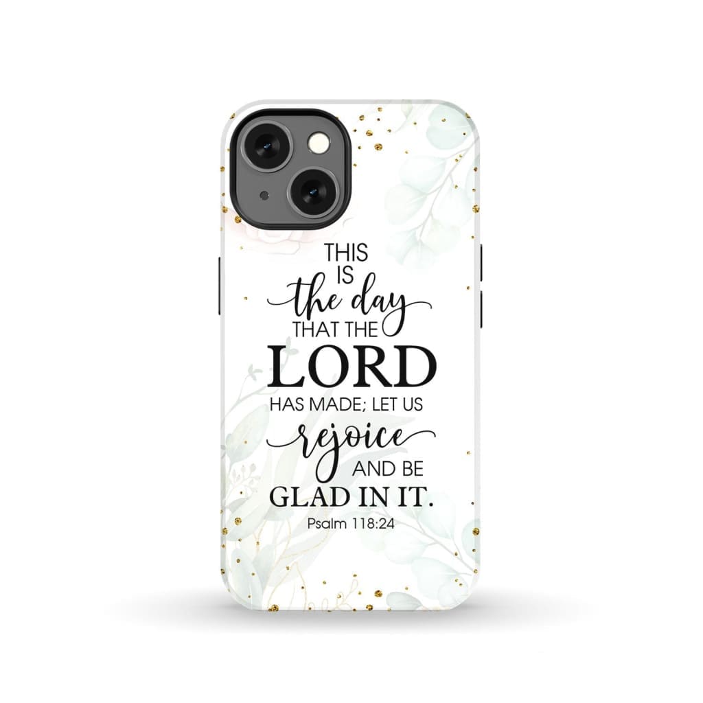 Christian phone cases: Psalm 118:24 ESV This is the day that Lord has made case iPhone 13 / Tough
