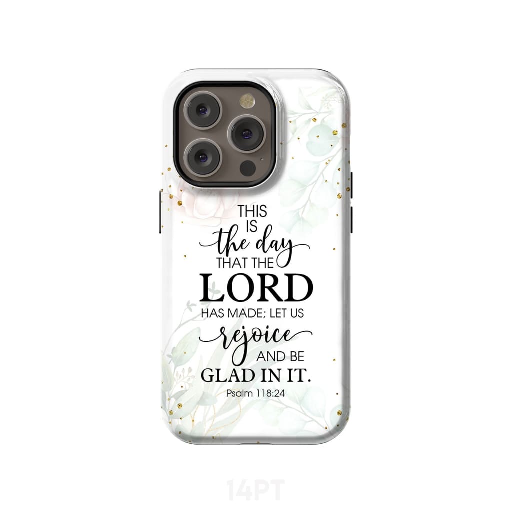 Christian phone cases: Psalm 118:24 ESV This is the day that Lord has made case iPhone 14 Pro / Tough