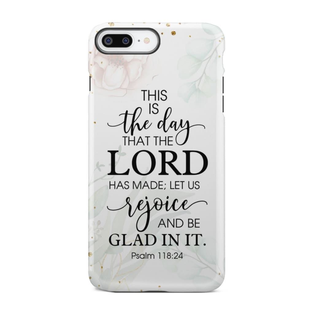 Christian phone cases: Psalm 118:24 ESV This is the day that Lord has made case iPhone 7 Plus / Tough