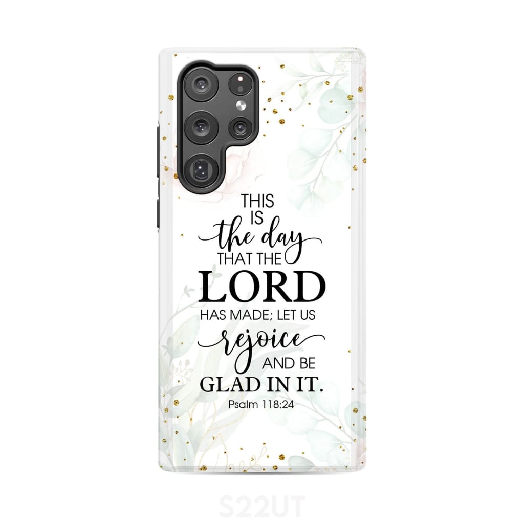 Christian phone cases: Psalm 118:24 ESV This is the day that Lord has made case Samsung Galaxy S22 Ultra / Tough