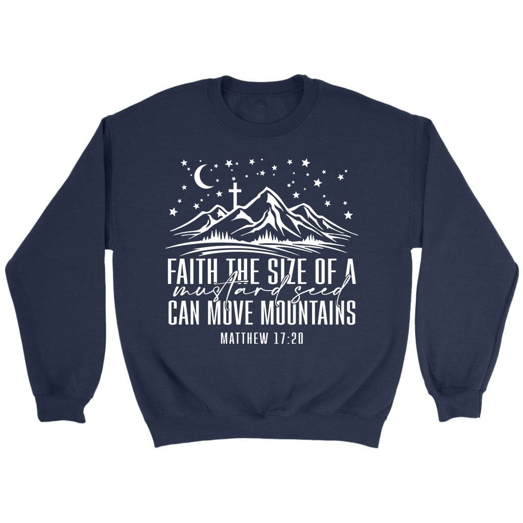 Faith the size of a mustard seed can move mountains sweatshirt Navy / S