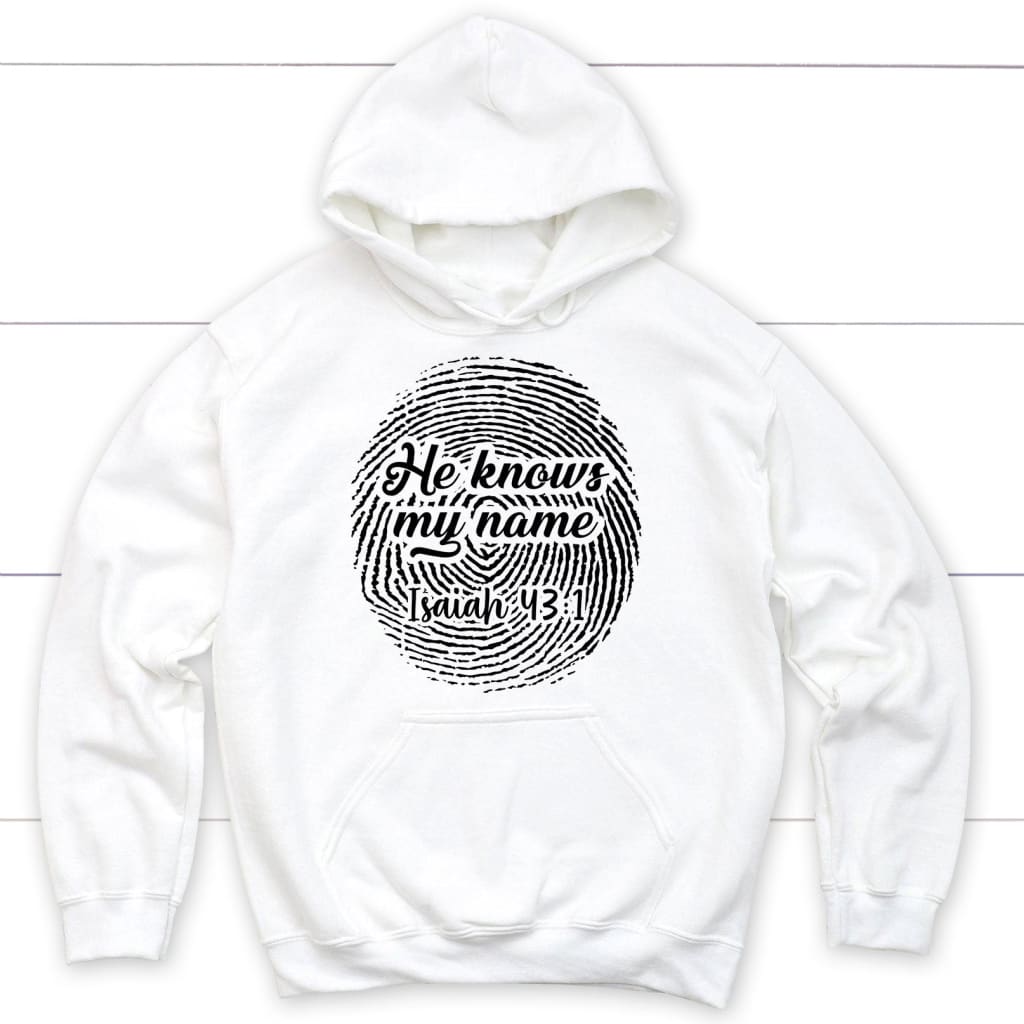 Fingerprint He Knows My Name Isaiah 43:1 hoodie White / S