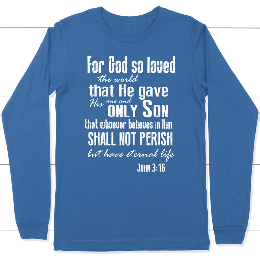 For God so loved the world John 3:16 long sleeve t-shirt Christian long sleeve shirts True Royal / S