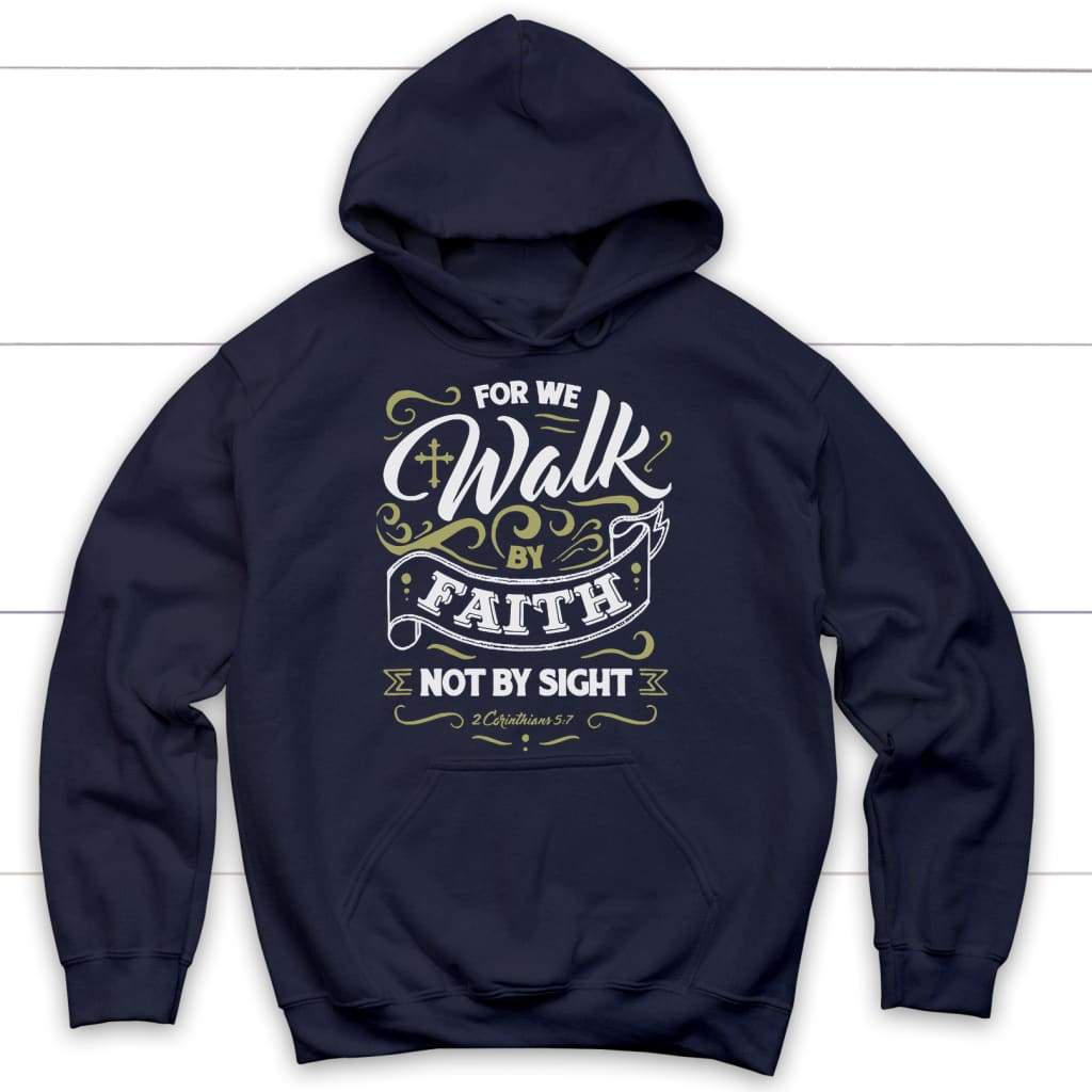 For we walk by Faith not by sight 2 Corinthians 5:7 Christian hoodie Navy / S