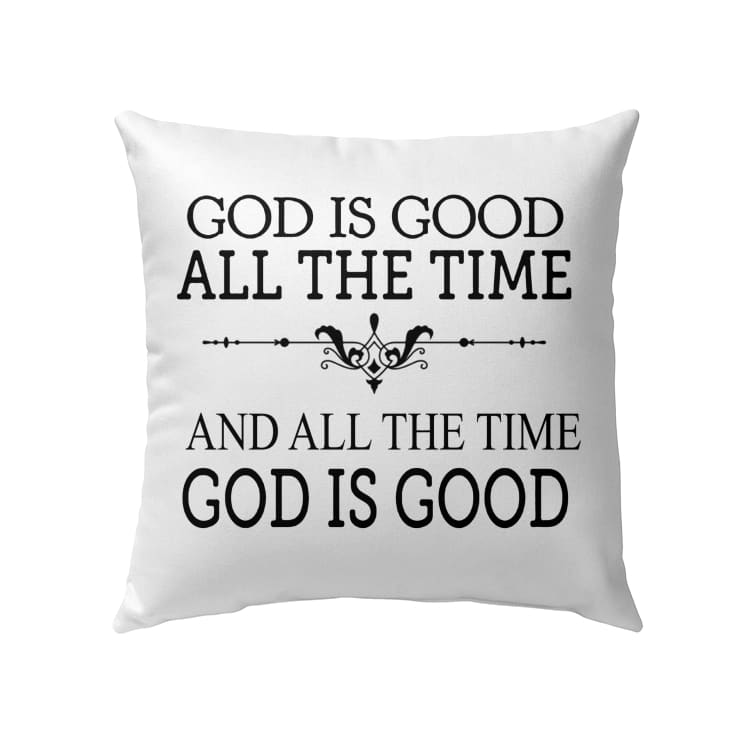God is good all the time Christian pillow