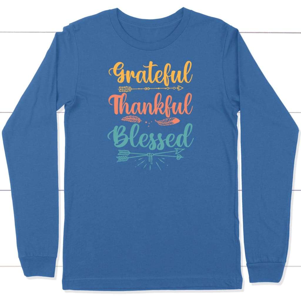 Grateful thankful blessed long sleeve t-shirt Christian long sleeve shirts True Royal / S