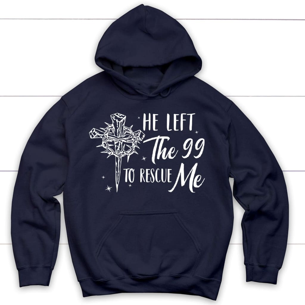 He left the 99 to rescue me Christian hoodie Christian Easter gifts Navy / S