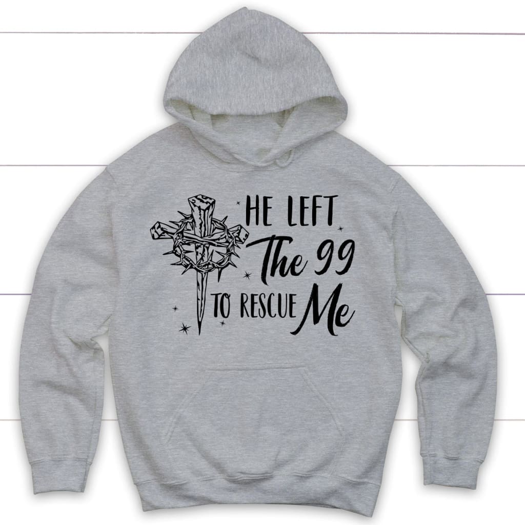 He left the 99 to rescue me Christian hoodie Christian Easter gifts Sport Grey / S