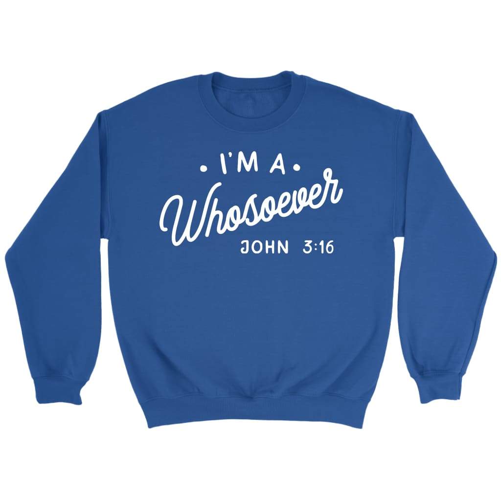 I am a whosoever John 3:16 Bible verse sweatshirt | Faith sweatshirt Royal / S