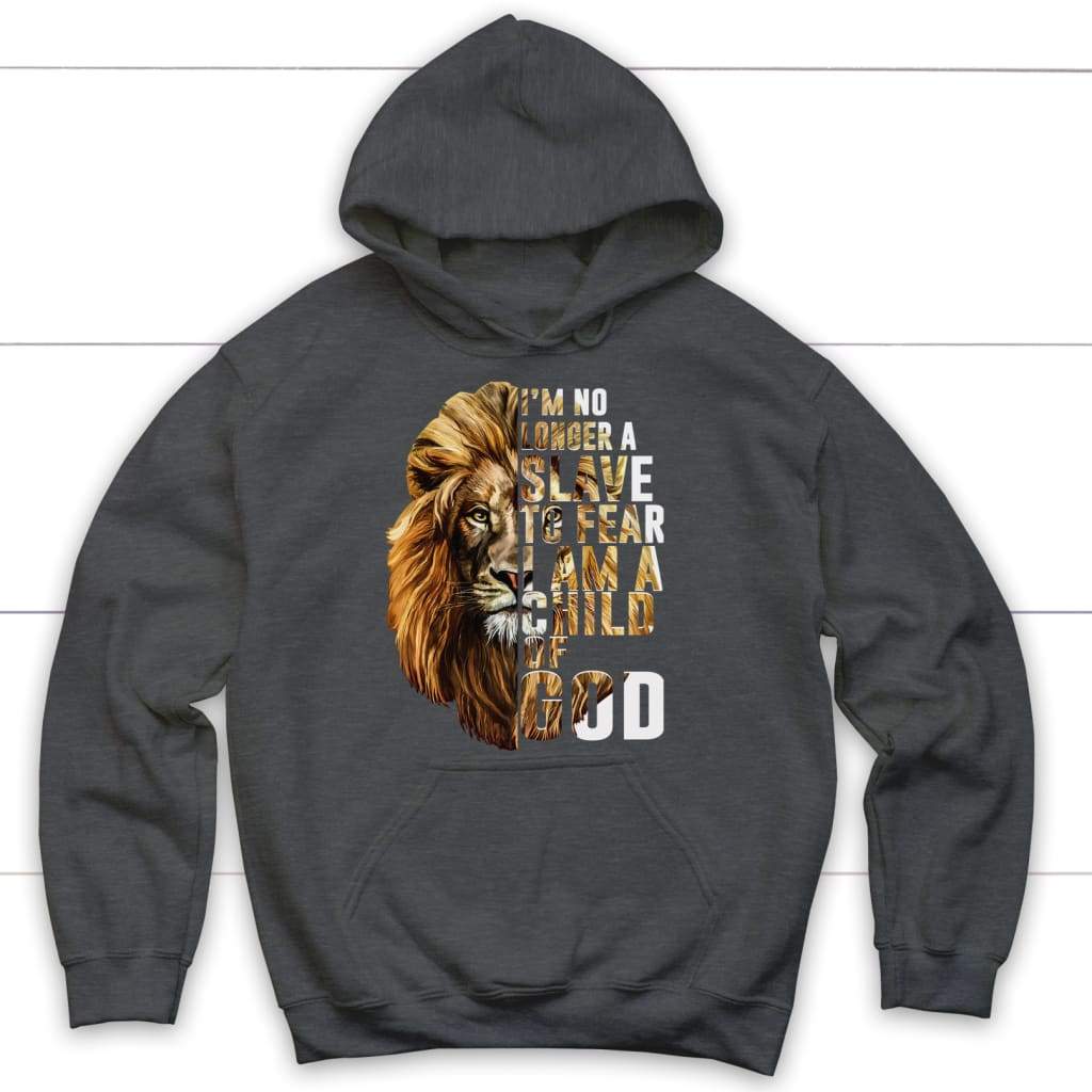 I am no longer a slave to fear I am a child of God Christian hoodie Dark Heather / S
