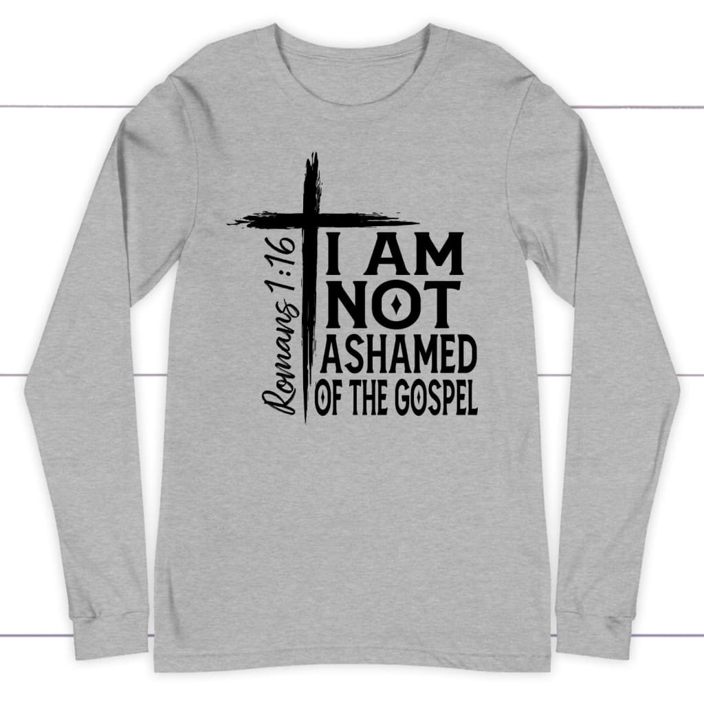 I am not ashamed of the gospel Christian long sleeve t-shirt Christian apparel Athletic Heather / S