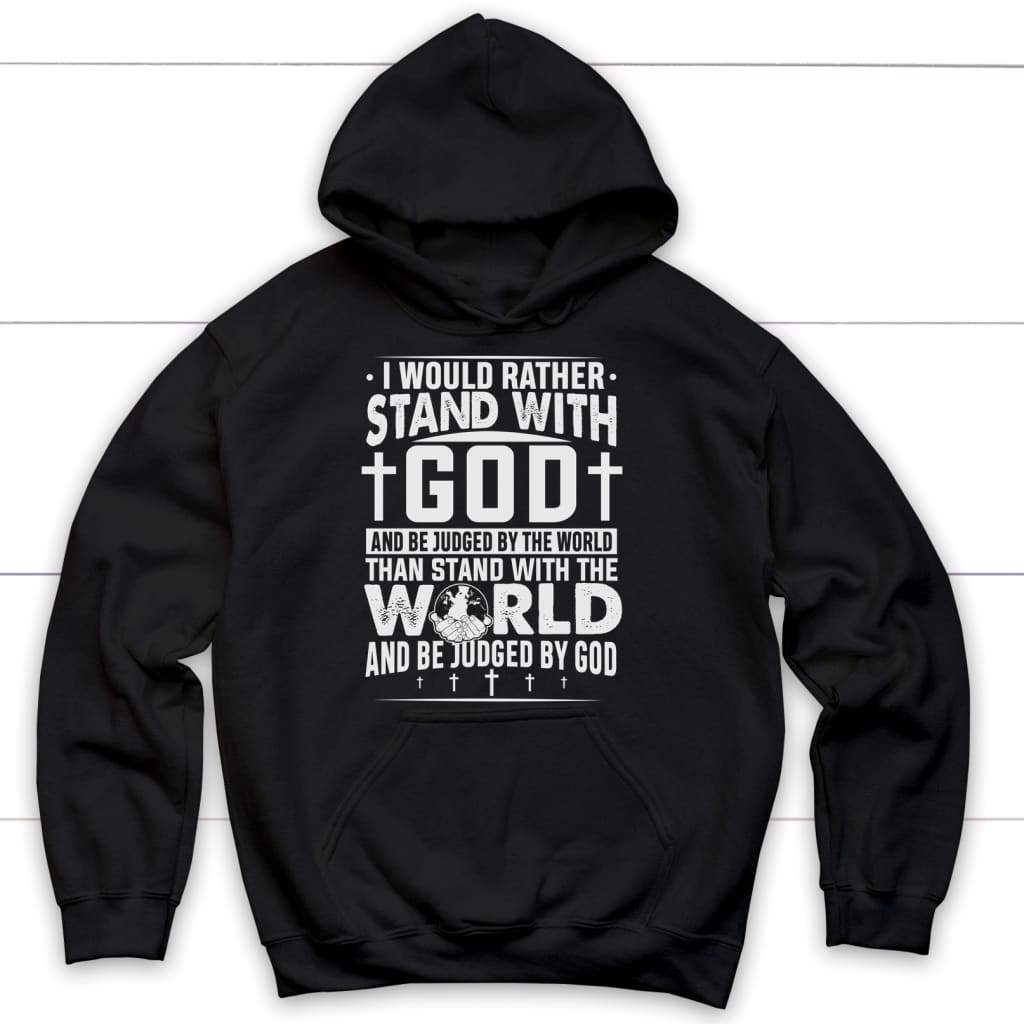 Hoodie with the text "I Would Rather Stand With God," emphasizing a faith-centered message.