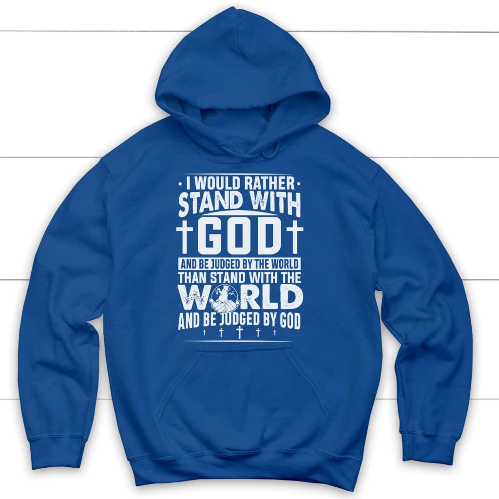 Inspirational hoodie with "I Would Rather Stand With God" for expressing devotion and faith. Royal Blue