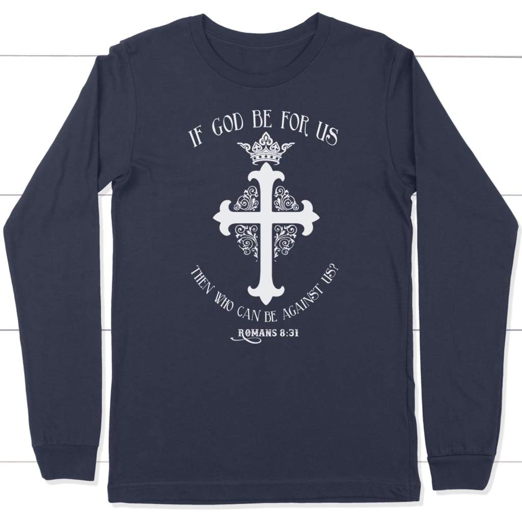 If God be for us Romans 8:31 long sleeve t-shirt Navy / S